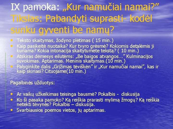 IX pamoka: „Kur namučiai namai? ” Tikslas: Pabandyti suprasti- kodėl sunku gyventi be namų?