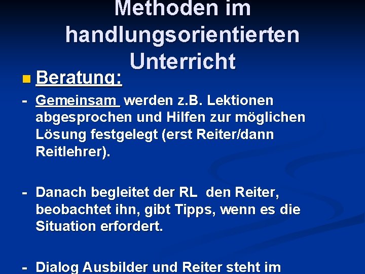 Methoden im handlungsorientierten Unterricht n Beratung: - Gemeinsam werden z. B. Lektionen abgesprochen und