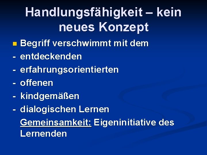 Handlungsfähigkeit – kein neues Konzept n - Begriff verschwimmt mit dem entdeckenden erfahrungsorientierten offenen