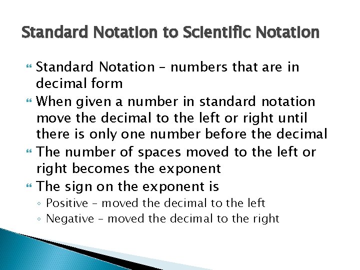 Standard Notation to Scientific Notation Standard Notation – numbers that are in decimal form