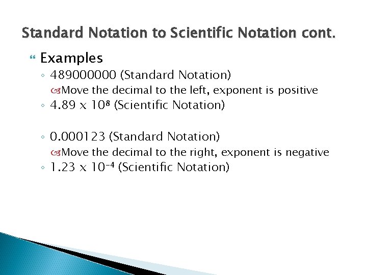 Standard Notation to Scientific Notation cont. Examples ◦ 489000000 (Standard Notation) Move the decimal