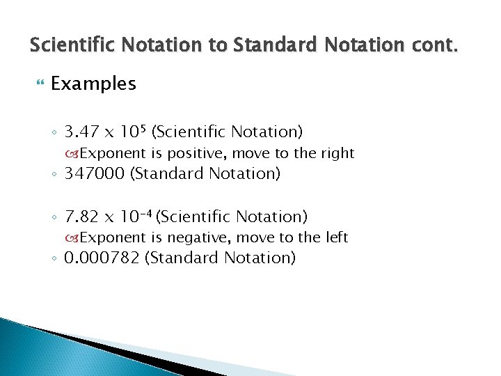 Scientific Notation to Standard Notation cont. Examples ◦ 3. 47 x 105 (Scientific Notation)