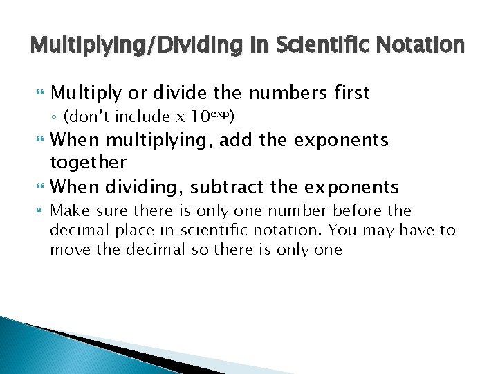 Multiplying/Dividing in Scientific Notation Multiply or divide the numbers first ◦ (don’t include x