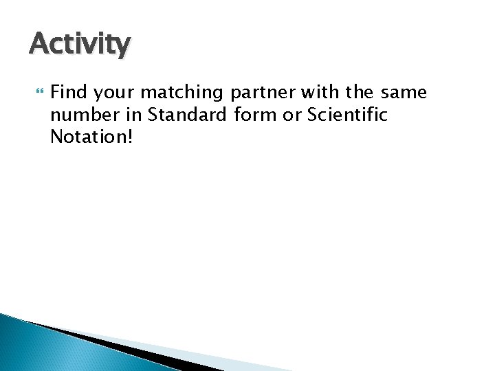 Activity Find your matching partner with the same number in Standard form or Scientific