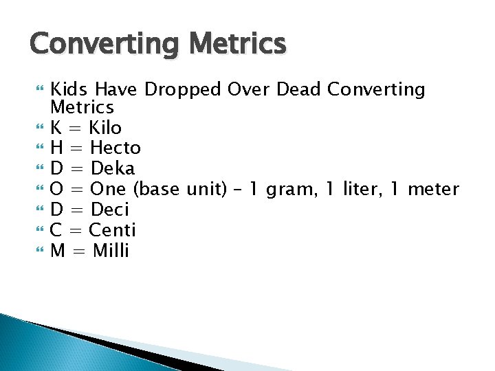 Converting Metrics Kids Have Dropped Over Dead Converting Metrics K = Kilo H =