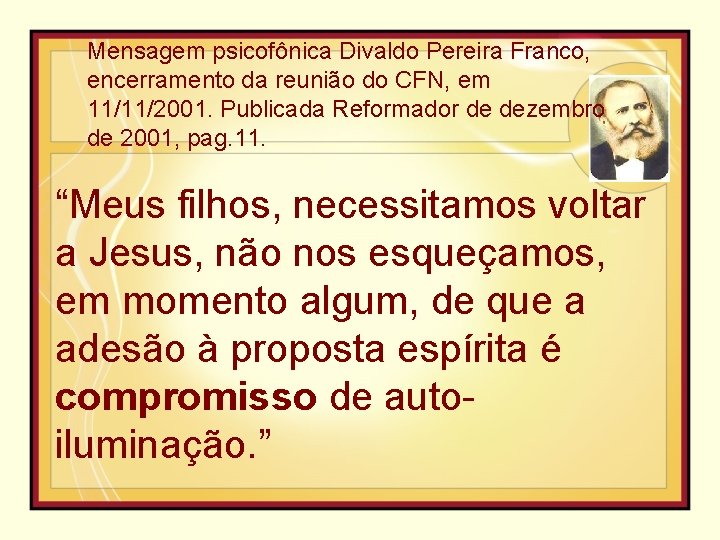 Mensagem psicofônica Divaldo Pereira Franco, encerramento da reunião do CFN, em 11/11/2001. Publicada Reformador