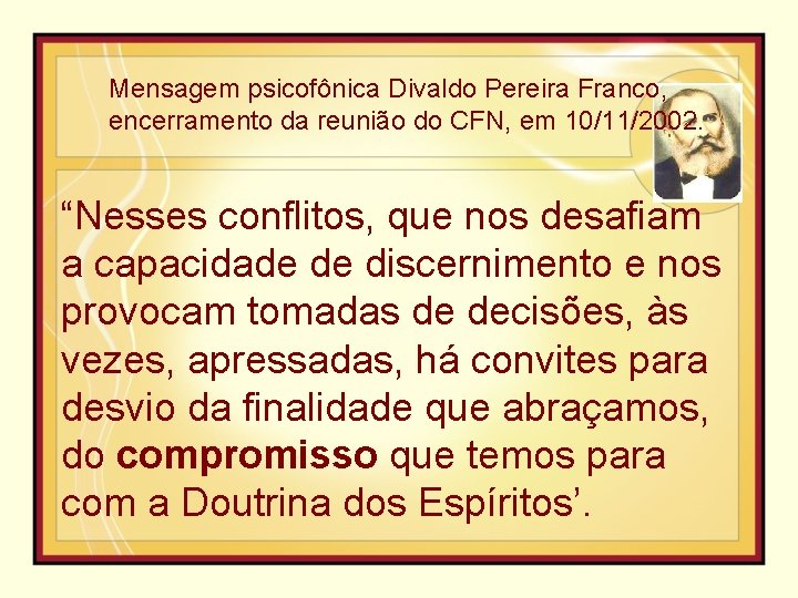 Mensagem psicofônica Divaldo Pereira Franco, encerramento da reunião do CFN, em 10/11/2002. “Nesses conflitos,