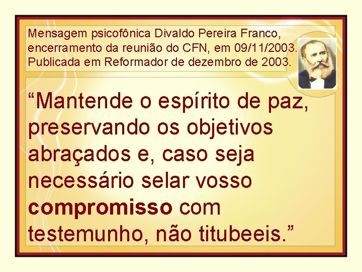 Mensagem psicofônica Divaldo Pereira Franco, encerramento da reunião do CFN, em 09/11/2003. Publicada em