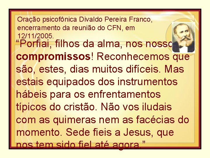 Oração psicofônica Divaldo Pereira Franco, encerramento da reunião do CFN, em 12/11/2005. “Porfiai, filhos