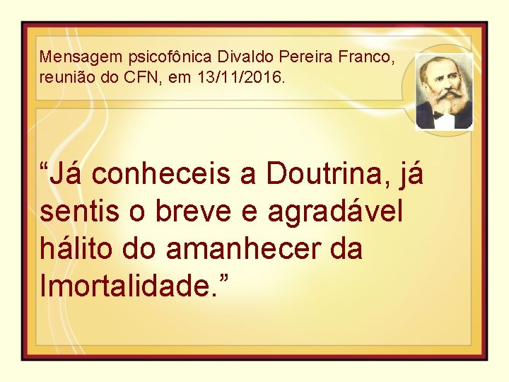 Mensagem psicofônica Divaldo Pereira Franco, reunião do CFN, em 13/11/2016. “Já conheceis a Doutrina,