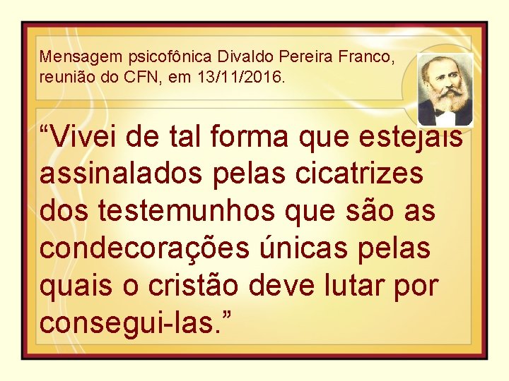 Mensagem psicofônica Divaldo Pereira Franco, reunião do CFN, em 13/11/2016. “Vivei de tal forma