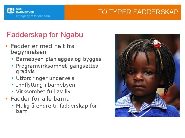 TO TYPER FADDERSKAP Fadderskap for Ngabu § Fadder er med helt fra begynnelsen •