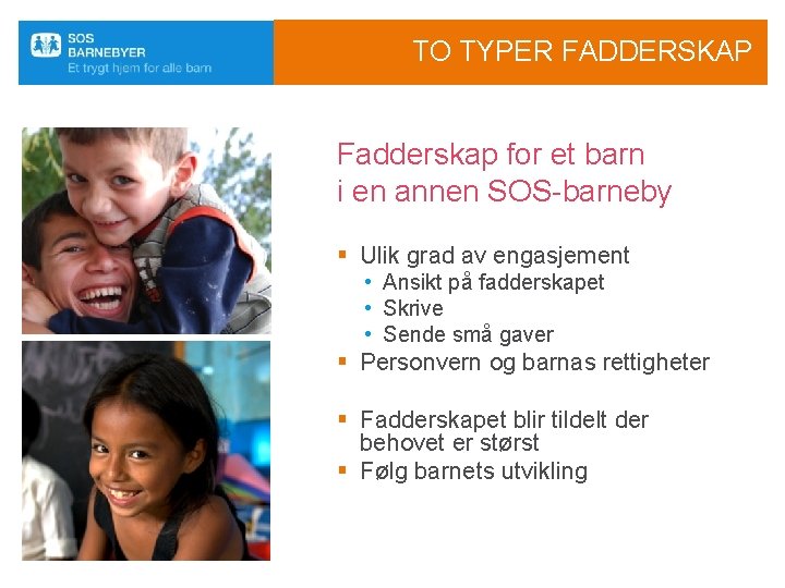 TO TYPER FADDERSKAP Fadderskap for et barn i en annen SOS-barneby § Ulik grad