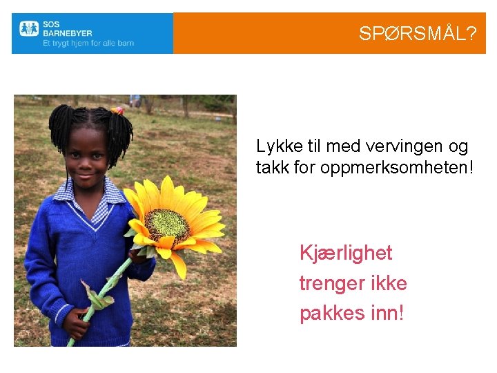 SPØRSMÅL? Lykke til med vervingen og takk for oppmerksomheten! Kjærlighet trenger ikke pakkes inn!