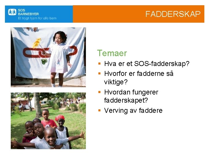 FADDERSKAP Temaer § Hva er et SOS-fadderskap? § Hvorfor er fadderne så viktige? §