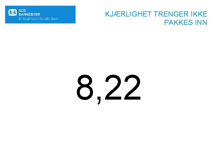 KJÆRLIGHET TRENGER IKKE PAKKES INN 8, 22 