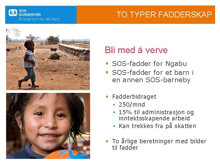 TO TYPER FADDERSKAP Bli med å verve § SOS-fadder for Ngabu § SOS-fadder for