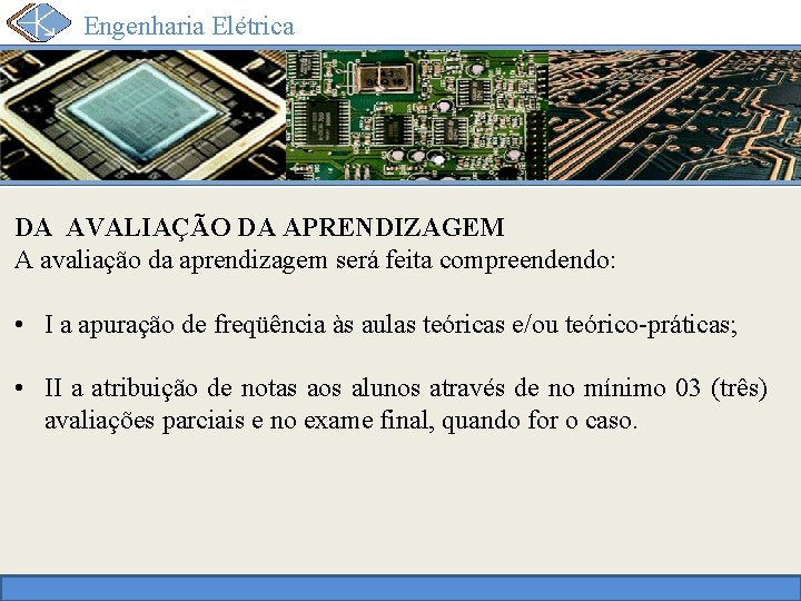 Engenharia Elétrica DA AVALIAÇÃO DA APRENDIZAGEM A avaliação da aprendizagem será feita compreendendo: •