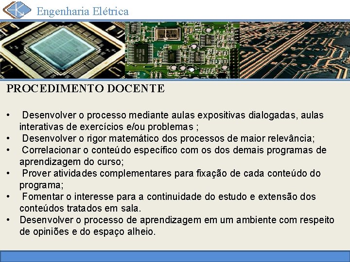 Engenharia Elétrica PROCEDIMENTO DOCENTE • • • Desenvolver o processo mediante aulas expositivas dialogadas,