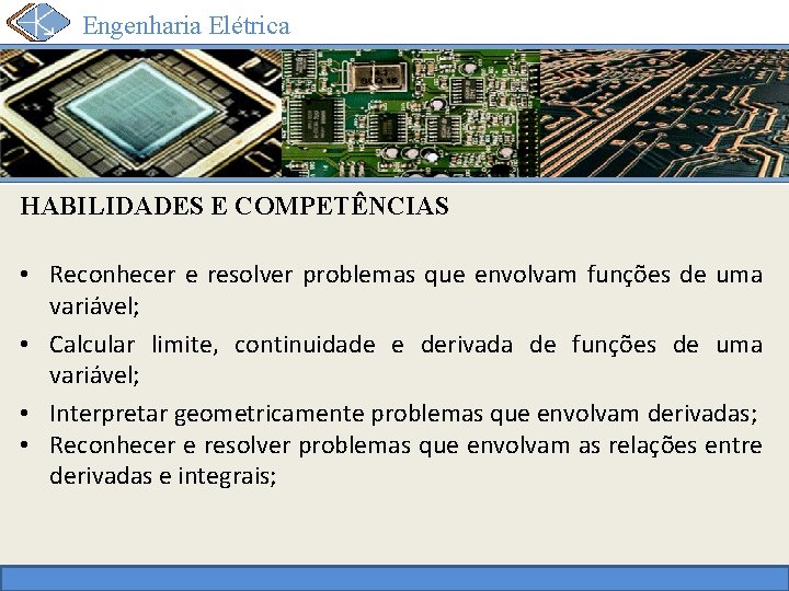 Engenharia Elétrica HABILIDADES E COMPETÊNCIAS • Reconhecer e resolver problemas que envolvam funções de