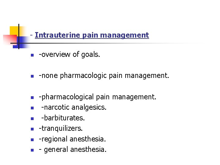 - Intrauterine pain management n -overview of goals. n -none pharmacologic pain management. n
