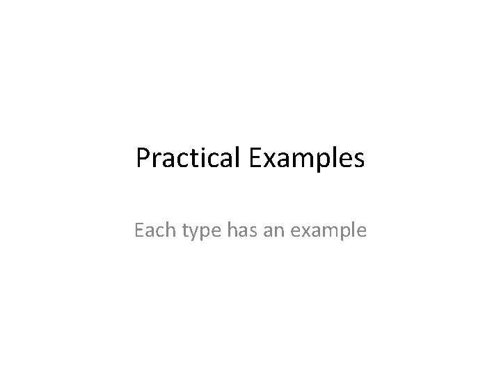 Practical Examples Each type has an example 