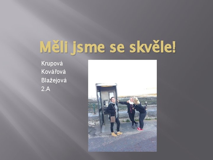 Měli jsme se skvěle! Krupová Kovářová Blažejová 2. A 