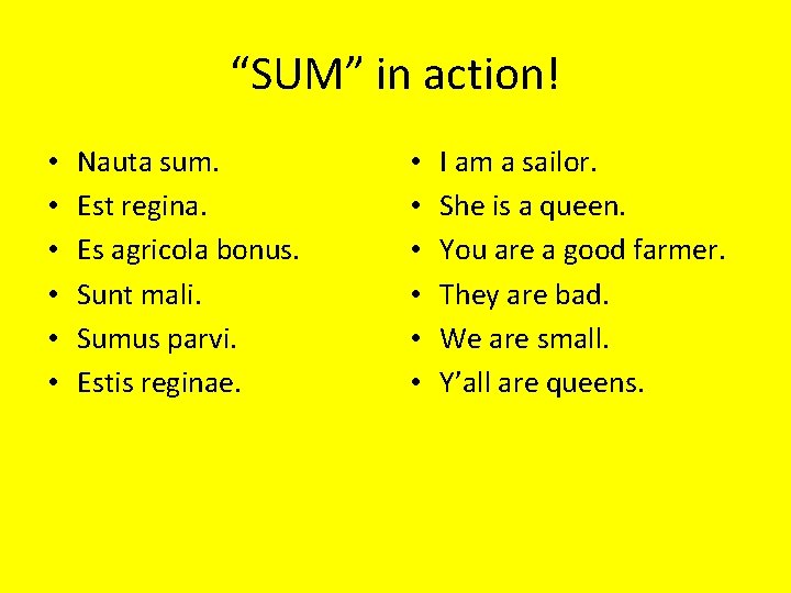 “SUM” in action! • • • Nauta sum. Est regina. Es agricola bonus. Sunt
