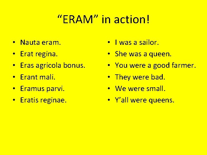 “ERAM” in action! • • • Nauta eram. Erat regina. Eras agricola bonus. Erant