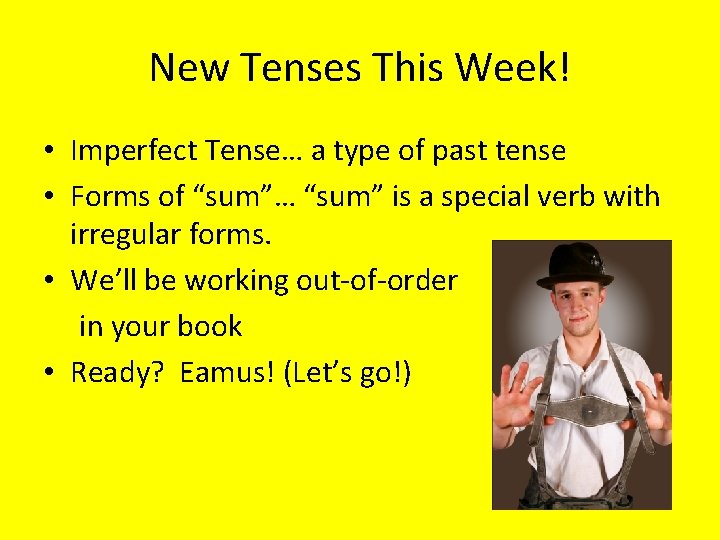 New Tenses This Week! • Imperfect Tense… a type of past tense • Forms