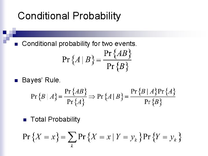 Conditional Probability n Conditional probability for two events. n Bayes’ Rule. n Total Probability