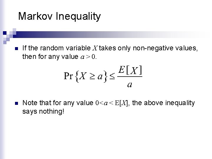 Markov Inequality n If the random variable X takes only non-negative values, then for
