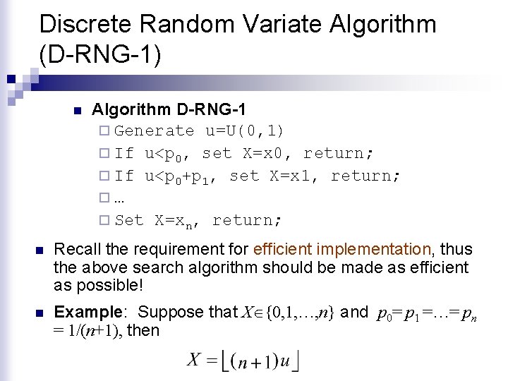 Discrete Random Variate Algorithm (D-RNG-1) n Algorithm D-RNG-1 ¨ Generate u=U(0, 1) ¨ If