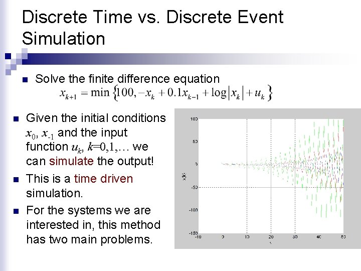 Discrete Time vs. Discrete Event Simulation n n Solve the finite difference equation Given