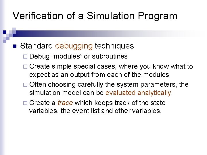 Verification of a Simulation Program n Standard debugging techniques ¨ Debug “modules” or subroutines