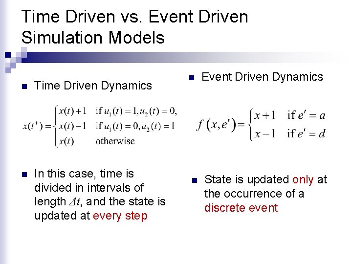 Time Driven vs. Event Driven Simulation Models n Time Driven Dynamics n In this