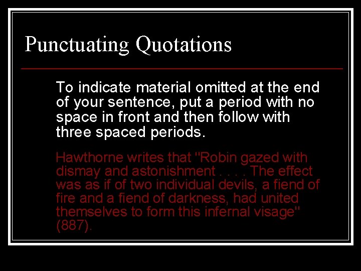 Punctuating Quotations To indicate material omitted at the end of your sentence, put a