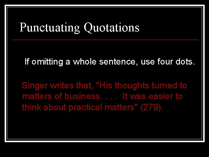 Punctuating Quotations If omitting a whole sentence, use four dots. Singer writes that, "His