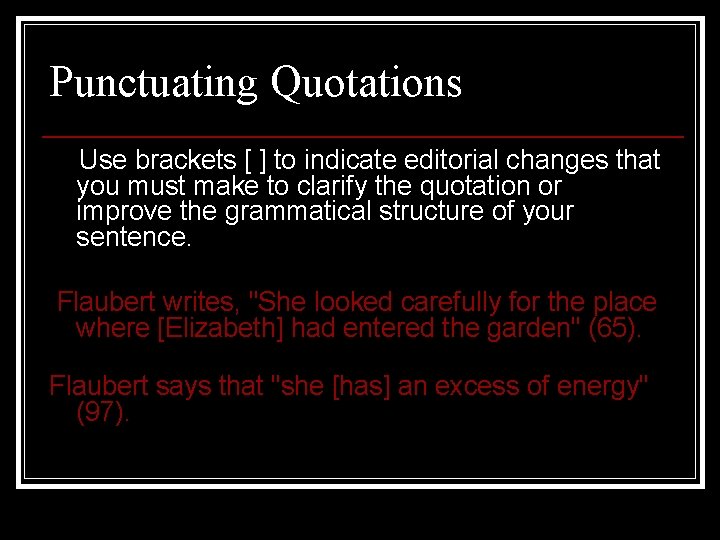 Punctuating Quotations Use brackets [ ] to indicate editorial changes that you must make