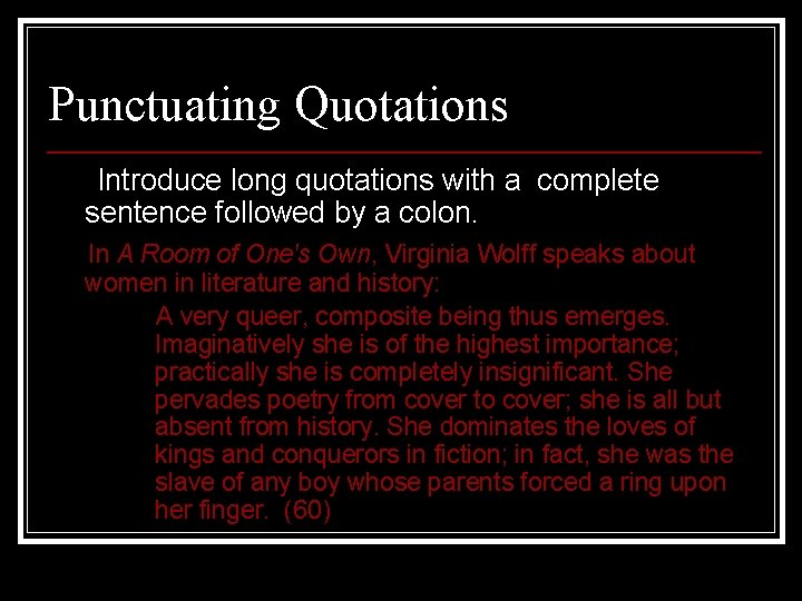 Punctuating Quotations Introduce long quotations with a complete sentence followed by a colon. In