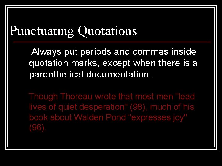 Punctuating Quotations Always put periods and commas inside quotation marks, except when there is