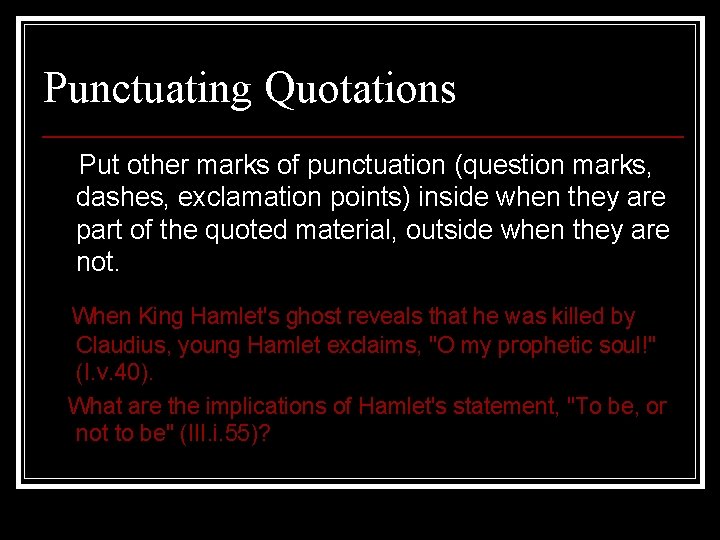 Punctuating Quotations Put other marks of punctuation (question marks, dashes, exclamation points) inside when