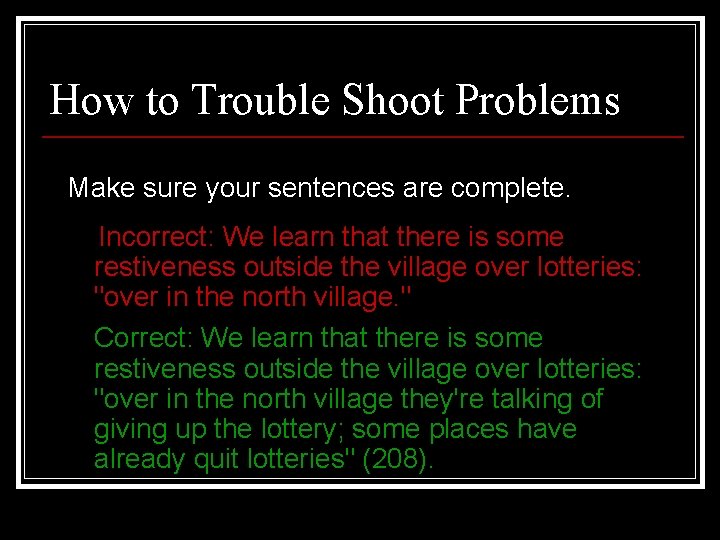How to Trouble Shoot Problems Make sure your sentences are complete. Incorrect: We learn