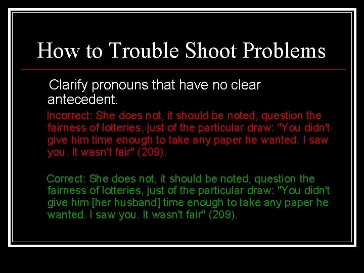 How to Trouble Shoot Problems Clarify pronouns that have no clear antecedent. Incorrect: She