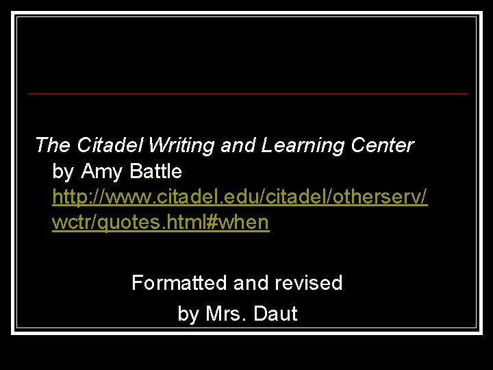 Credits The Citadel Writing and Learning Center by Amy Battle http: //www. citadel. edu/citadel/otherserv/