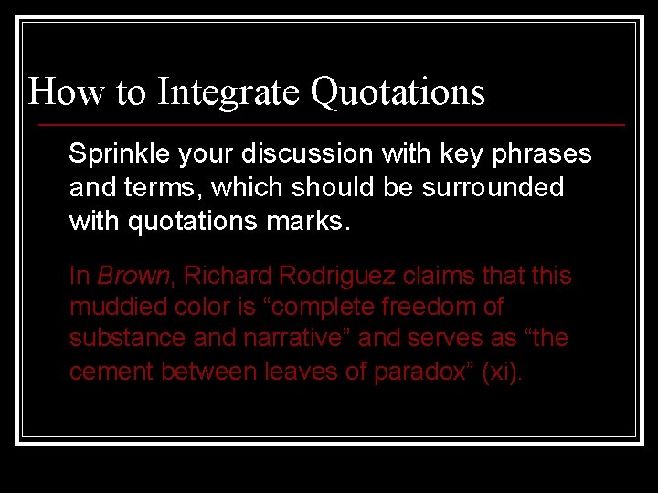 How to Integrate Quotations Sprinkle your discussion with key phrases and terms, which should
