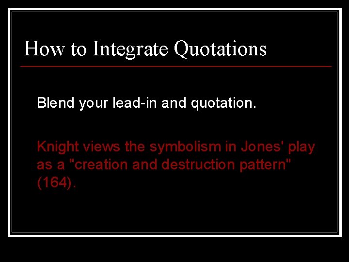 How to Integrate Quotations Blend your lead-in and quotation. Knight views the symbolism in
