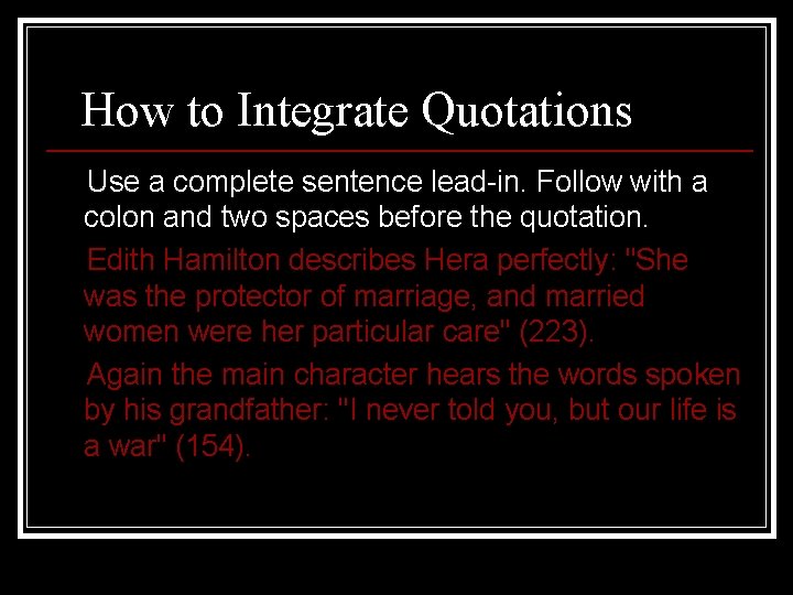 How to Integrate Quotations Use a complete sentence lead-in. Follow with a colon and