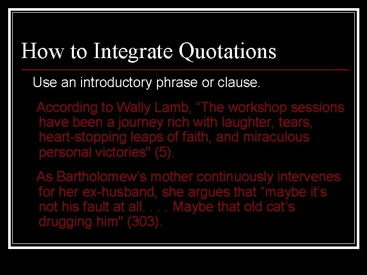 How to Integrate Quotations Use an introductory phrase or clause. According to Wally Lamb,