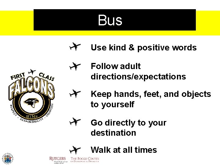 Bus Use kind & positive words Follow adult directions/expectations Keep hands, feet, and objects